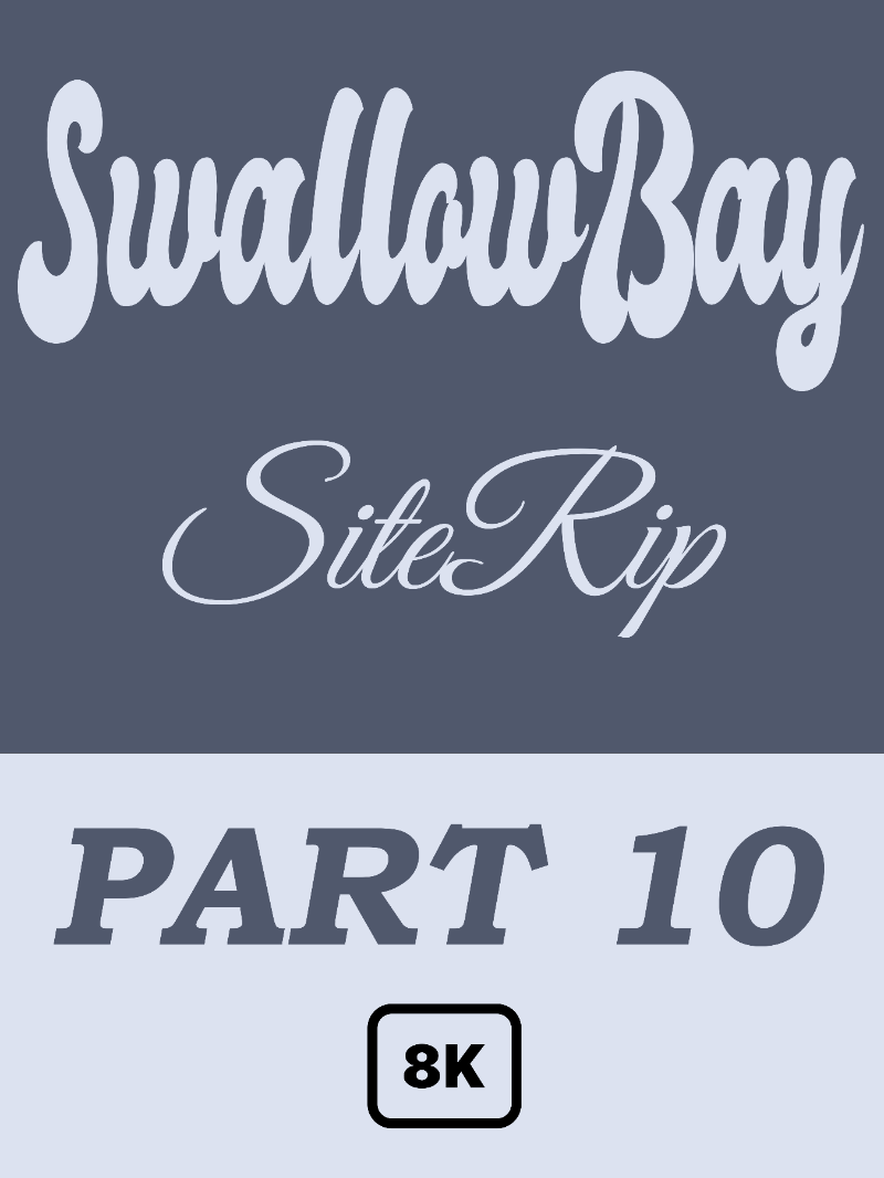 [SwallowBay] SiteRip – Part 9 [8K] 272.66 GiB