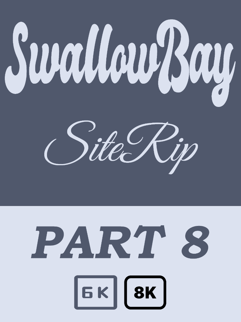 [SwallowBay] SiteRip – Part 8 [6K/8K] 224.77 GiB